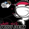 Whole Sick - Whu Dem